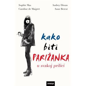 KAKO BITI PARIŽANKA U SVAKOJ PRILICI Anne Berest, Audrey Diwan, Caroline de Maigret, Sophie Mas