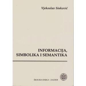  INFORMACIJA, SIMBOLIKA, SEMANTIKA - Vjekoslav Sinković