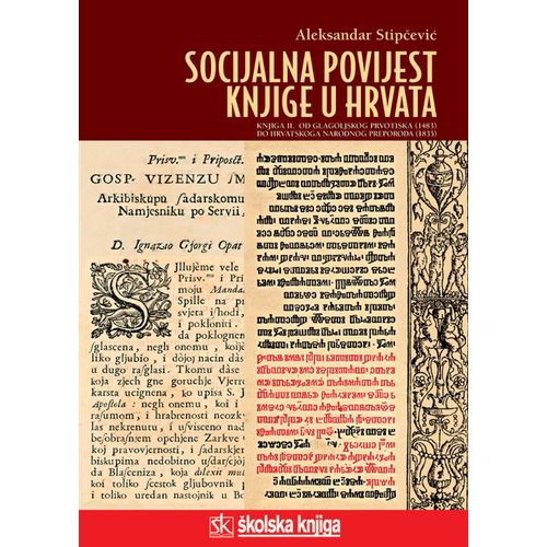  SOCIJALNA POVIJEST KNJIGE U HRVATA - KNJIGA II. - OD GLAGOLJSKOG PRVOTISKA (1483.) DO HRVATSKOG NARODNOG PREPORODA (1835.) - biblioteka LUCIUS - Aleksandar Stipčević slika 1