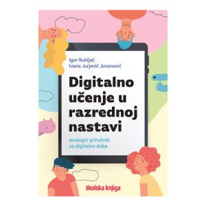 Digitalno učenje u razrednoj nastavi - analogni priručnik za digitalno doba