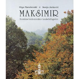  
MAKSIMIR - KROATIENS BEDEUTENDSTER LANDSCHAFTSGARTEN - Olga Maruševski, Sonja Jurković