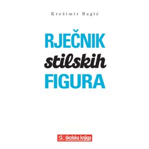  RJEČNIK STILSKIH FIGURA - Krešimir Bagić