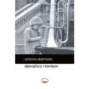 Djevojčica i trombon - Skarmeta, Antonio