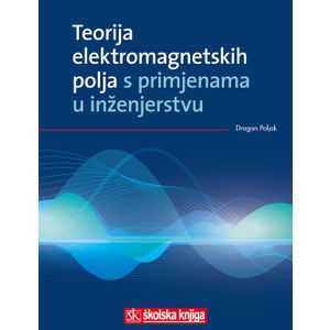  TEORIJA ELEKTROMAGNETSKIH POLJA S PRIMJENAMA U INŽENJERSTVU - Dragan Poljak