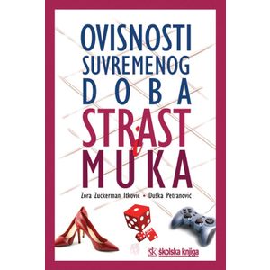  OVISNOSTI SUVREMENOG DOBA - STRAST I MUKA - Zora Zuckerman Itković, Duška Petranović