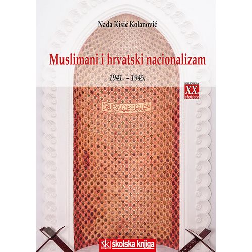  MUSLIMANI I HRVATSKI NACIONALIZAM 1941. - 1945. - Nada Kisić Kolanović slika 1