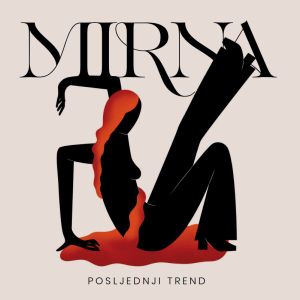 Mirna - Posljednji trend