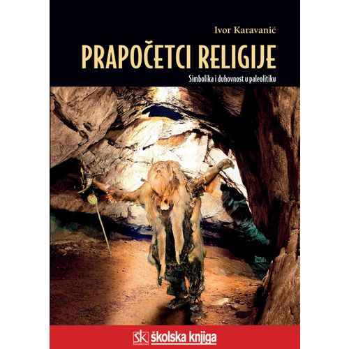  PRAPOČECI RELIGIJE - SIMBOLIKA I DUHOVNOST U PALEOLITIKU - biblioteka LUCIUS - Ivor Karavanić slika 1