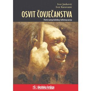  OSVIT ČOVJEČANSTVA - POČETCI NAŠEGA BIOLOŠKOG I KULTURNOG RAZVOJA - biblioteka LUCIUS - Ivor Karavanić , Ivor Janković