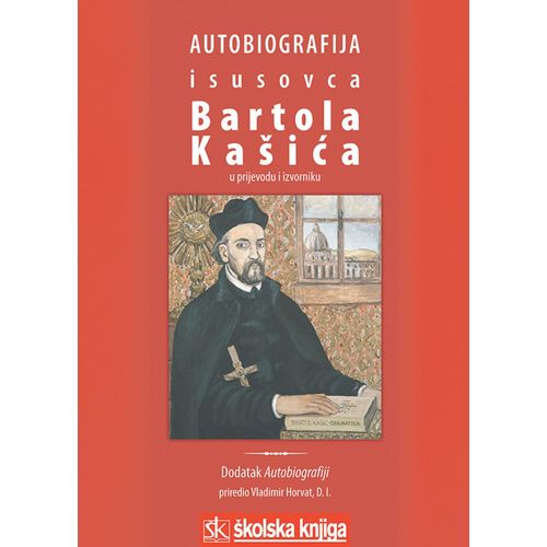  AUTOBIOGRAFIJA ISUSOVCA BARTOLA KAŠIĆA U PRIJEVODU I IZVORNIKU (1575. - 1625.) - Preveo Vladimir Horvat slika 1