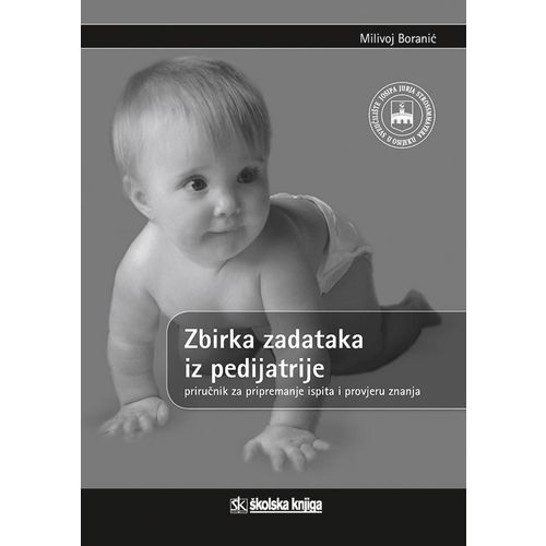  ZBIRKA ZADATAKA IZ PEDIJATRIJE - PRIRUČNIK ZA PRIPREMANJE ISPITA I PROVJERU ZNANJA - Milivoj Boranić slika 1