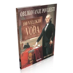 Oblikovanje povijesti: 100 velikih vođa od antike do današnjice, Brian Mooney