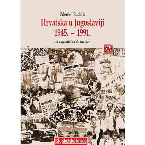  HRVATSKA U JUGOSLAVIJI 1945.-1991. - OD ZAJEDNIŠTVA DO RAZLAZA - Zdenko Radelić slika 1