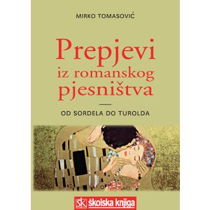  PREPJEVI IZ ROMANSKOG PJESNIŠTVA - OD SORDELA DO TUROLDA - Mirko Tomasović