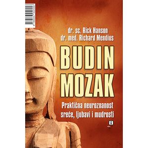 Budin mozak: Praktična neuroznanost sreće, ljubavi i mudrosti - Hanson, Rick Mendius, Richard