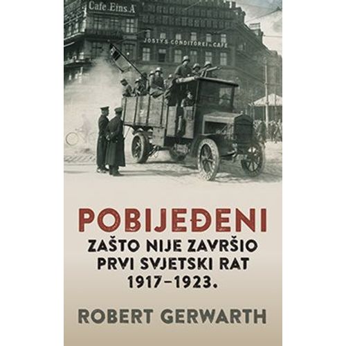 Pobijeđeni - Zašto nije završio Prvi svjetski rat, 1917-1923., Robert Gerwarth slika 1