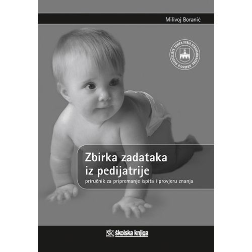  ZBIRKA ZADATAKA IZ PEDIJATRIJE - PRIRUČNIK ZA PRIPREMANJE ISPITA I PROVJERU ZNANJA - Milivoj Boranić slika 1