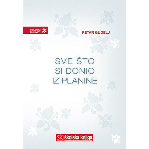  SVE ŠTO SI DONIO IZ PLANINE - biblioteka RUKOVET  - Petar Gudelj slika 1