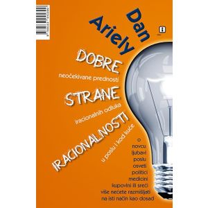 Dobre strane iracionalnosti - Ariely, Dan