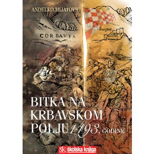  BITKA NA KRBAVSKOM POLJU 1493. GODINE - Anđelko Mijatović