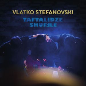 Vlatko Stefanovski - Taftalidze Shuffle