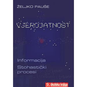  VJEROJATNOST - INFORMACIJA - STOHASTIČKI PROCESI - Željko Pauše