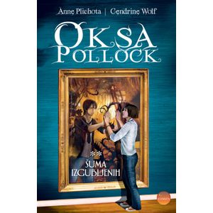  OKSA POLLOCK - ŠUMA IZGUBLJENIH  - KNJIGA 2 - BROŠIRANI UVEZ - Anne Plichota, Cendrine Wolf