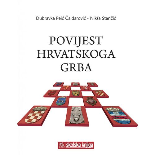  POVIJEST HRVATSKOGA GRBA - Dubravka Peić Čaldarović, Nikša Stančić slika 1