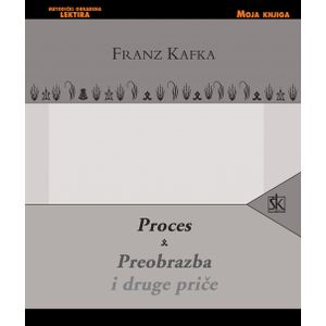  PROCES, PREOBRAZBA I DRUGE PRIČE - biblioteka MOJA KNJIGA - Franz Kafka