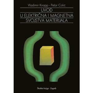  UVOD U ELEKTRIČNA I MAGNETSKA SVOJSTVA MATERIJALA - Vladimir Knapp, Petar Colić