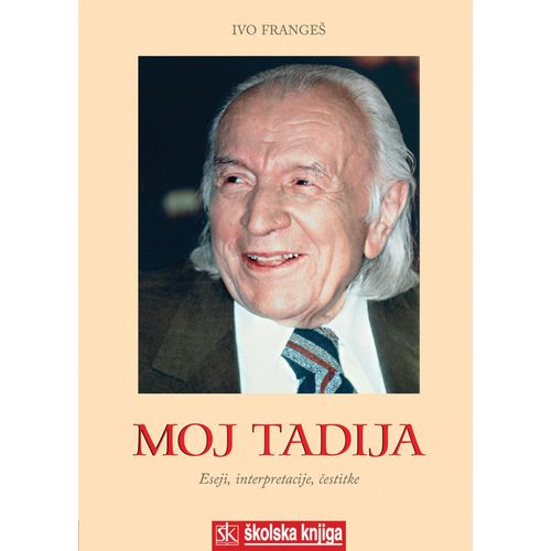  MOJ TADIJA - ESEJI, INTERPRETACIJE, ČESTITKE - biblioteka TRAGOVI - Ivo Frangeš slika 1