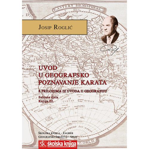  UVOD U GEOGRAFSKO POZNAVANJE KARATA S PRILOZIMA IZ UVODA U GEOGRAFIJU - SABRANA DJELA - KNJIGA III. - Josip Roglić slika 1