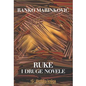  RUKE I DRUGE NOVELE - Ranko Marinković