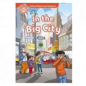 Oxford Read And Imagine 2: In The Big City