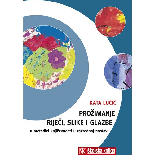  PROŽIMANJE RIJEČI, SLIKE I GLAZBE U METODICI  KNJIŽEVNOSTI U RAZREDNOJ NASTAVI - Kata Lučić slika 1