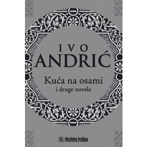  KUĆA NA OSAMI I DRUGE NOVELE - Ivo Andrić