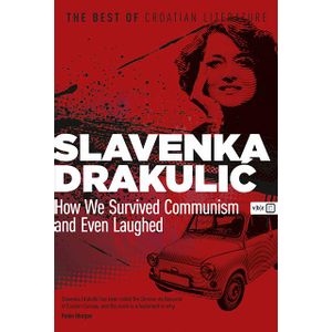 How We Survived Communisam and Even Laughed - Drakulić, Slavenka