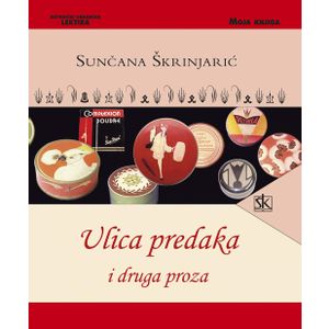  ULICA PREDAKA I DRUGA PROZA - biblioteka MOJA KNJIGA - Sunčana Škrinjarić