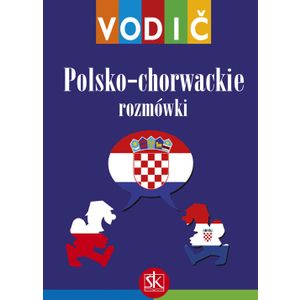  POLSKO-CHORWACKIE ROZMOWKI - SLOVNIK POLSKO-CHORWACKI CHORWACKO-POLSKI - VODIČ I DŽEPNI RJEČNIK - Ivana Vidović-Bolt