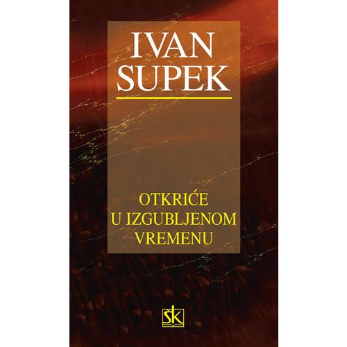  OTKRIĆE U IZGUBLJENOM VREMENU - Ivan Supek slika 1