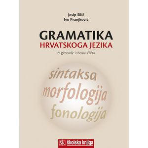 Gramatika hrvatskoga jezika - Za gimnazije i visoka učilišta, Josip Silić, Ivo Pranjković