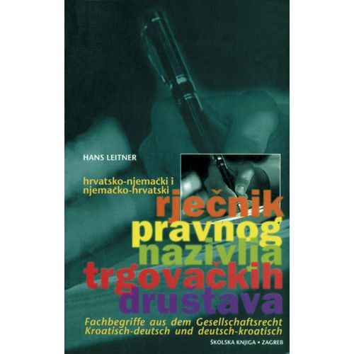  HRVATSKO-NJEMAČKI I NJEMAČKO- HRVATSKI RJEČNIK PRAVNOG NAZIVLJA TRGOVAČKIH  DRUŠTAVA - Hans Leitner slika 1