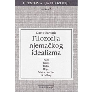  FILOZOFIJA NJEMAČKOG IDEALIZMA - SVEZAK 6 - 
biblioteka HRESTOMATIJA FILOZOFIJE - Damir Barbarić