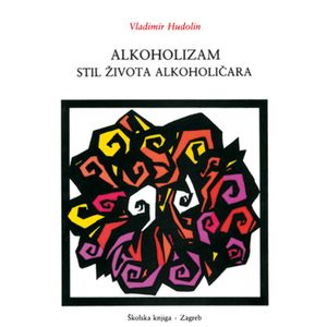  ALKOHOLIZAM - STIL ŽIVOTA ALKOHOLIČARA - Josip Hudolin