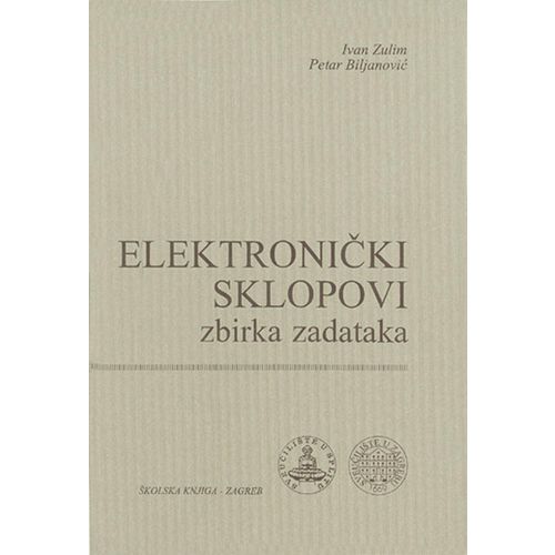  ELEKTRONIČKI SKLOPOVI – ZBIRKA ZADATAKA - Ivan Zulim, Petar Biljanović slika 1