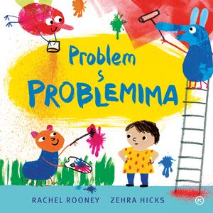 Problem s problemima, Autor;  Rachel Rooney  Ilustrator; Zehra Hicks