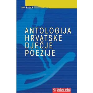  ANTOLOGIJA HRVATSKE DJEČJE POEZIJE - Ivo Zalar