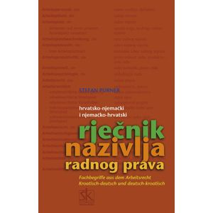  HRVATSKO - NJEMAČKI I NJEMAČKO - HRVATSKI RJEČNIK NAZIVLJA RADNOG PRAVA - Stefan P?rner