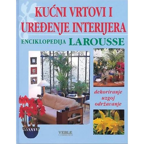 Kućni vrtovi i uređenje interijera - Larousse enciklopedija, Grupa autora slika 1