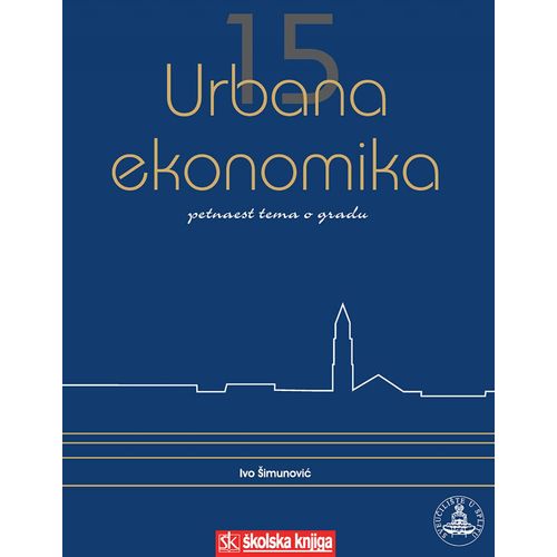  URBANA EKONOMIKA - PETNAEST TEMA O GRADU - Ivo Šimunović slika 1